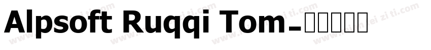 Alpsoft Ruqqi Tom字体转换